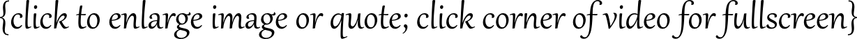 click to enlarge image or quote; click corner of video for fullscreen